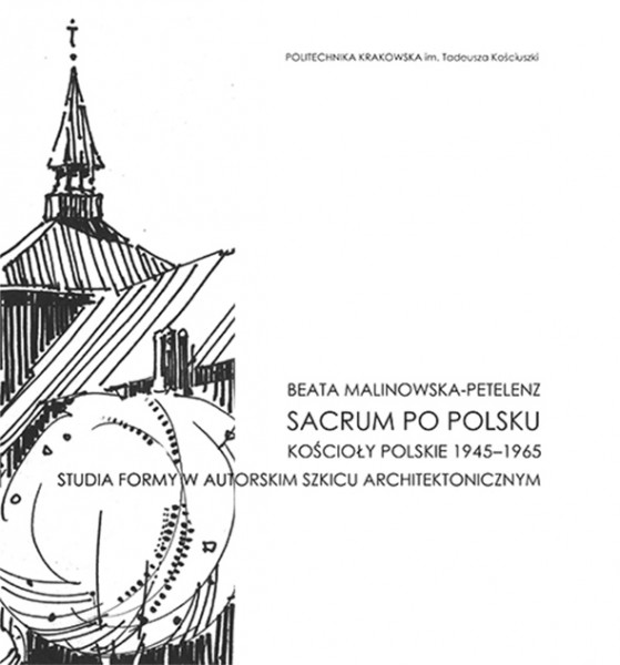 Sacrum po polsku. Kościoły Polskie 1945-1965. Studia formy w autorskim szkicu architektonicznym.